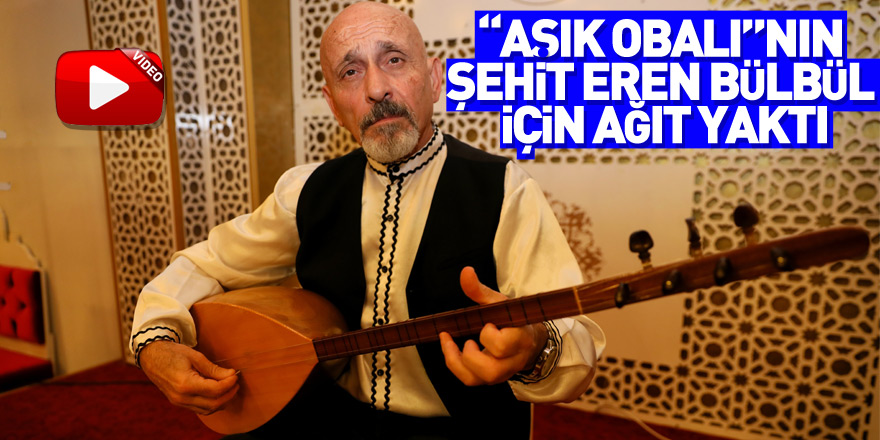 "Aşık Obalı"nın şehit Eren Bülbül için yaktığı ağıt duygulandırdı