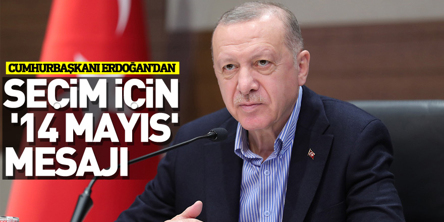 Cumhurbaşkanı Erdoğan'dan seçim için '14 Mayıs' mesajı