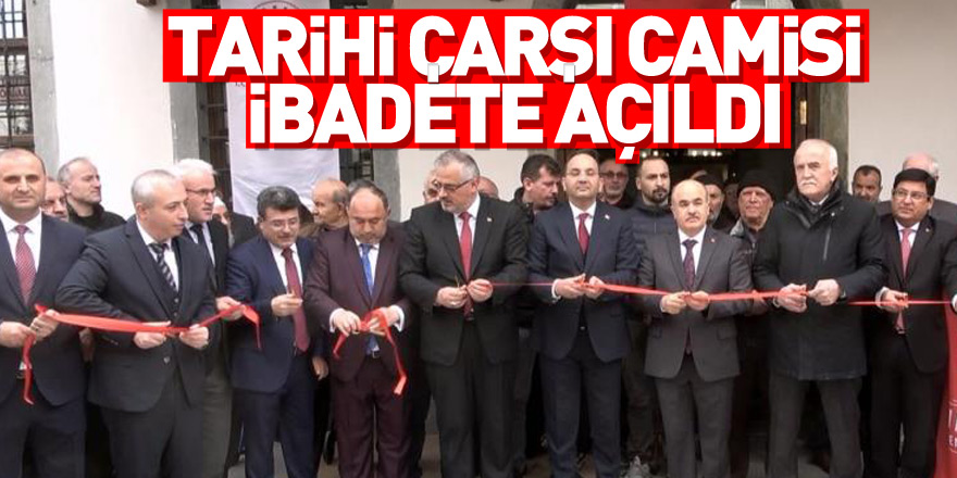 Tarihi Çarşı Camisi ibadete açıldı