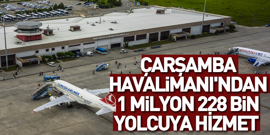 Çarşamba Havalimanı'ndan 1 milyon 228 bin yolcuya hizmet