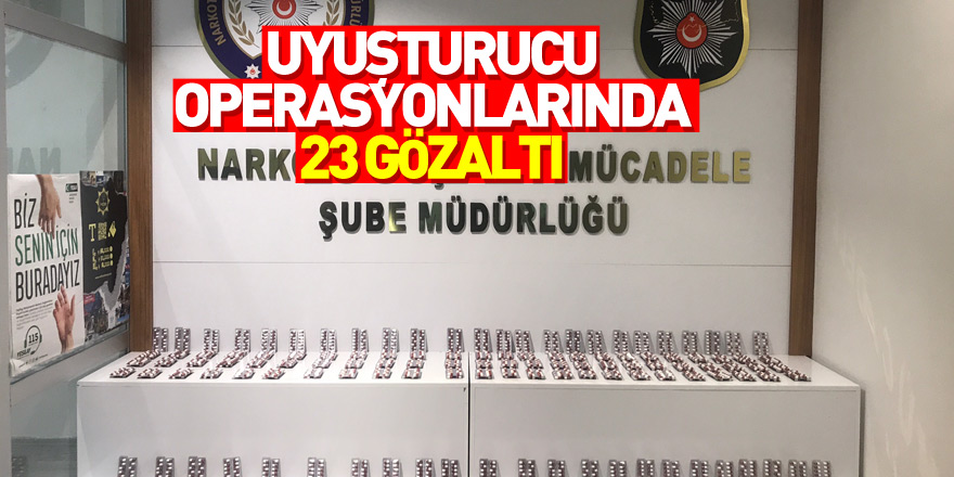 Uyuşturucu operasyonlarında 23 zanlı yakalandı