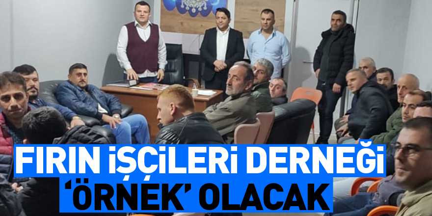 Fırın işçileri Derneği ‘örnek’ olacak