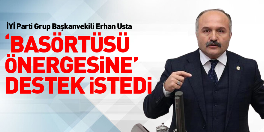 Usta ‘Başörtüsü önergesine’ destek istedi