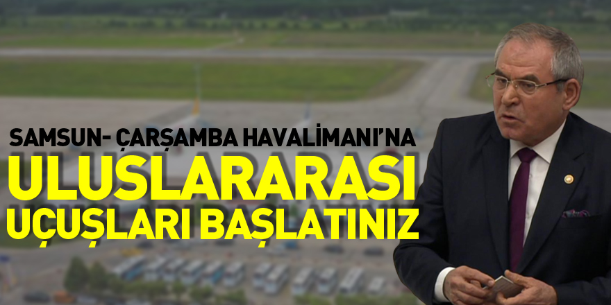 SAMSUN- ÇARŞAMBA HAVALİMANI’NA ULUSLARARASI UÇUŞLARI BAŞLATINIZ!