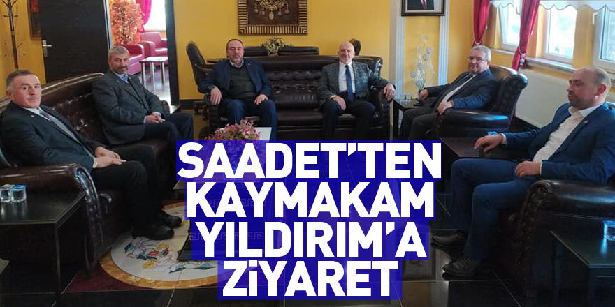 SAADET’TEN KAYMAKAM YILDIRIM’A ZİYARET