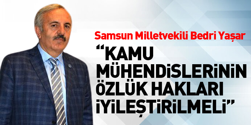 Yaşar, “Kamu mühendislerinin özlük hakları iyileştirilmeli”