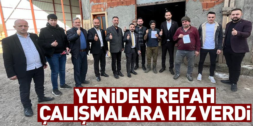 Yeniden Refah Çalışmalara hız verdi