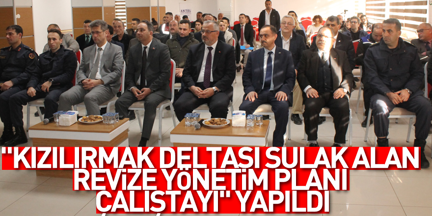 "Kızılırmak Deltası Sulak Alan Revize Yönetim Planı Çalıştayı" yapıldı