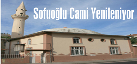 Sofuoğlu Cami Yenileniyor