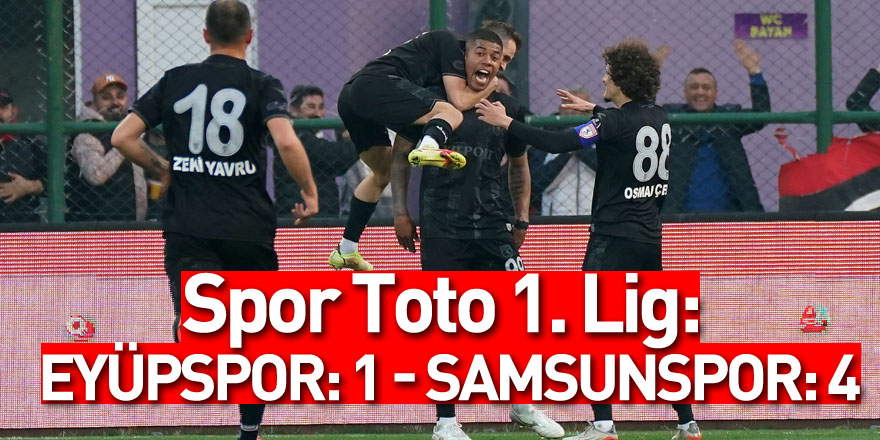 Spor Toto 1. Lig: Eyüpspor: 1 - Samsunspor: 4