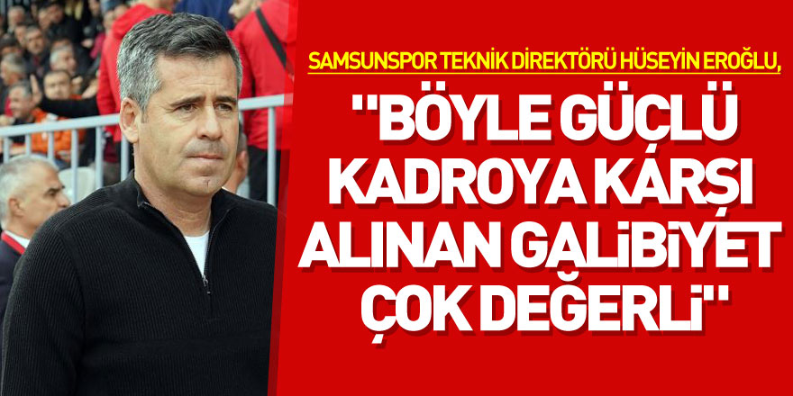 Hüseyin Eroğlu: "Böyle güçlü kadroya karşı alınan galibiyet çok değerli"