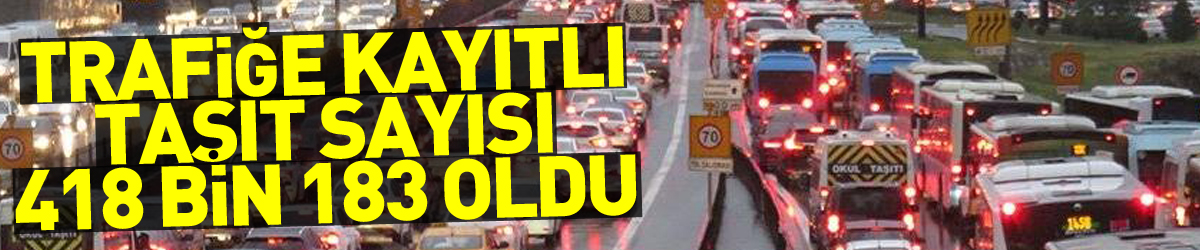 Samsun'da trafiğe kayıtlı taşıt sayısı 418 bin 183 oldu