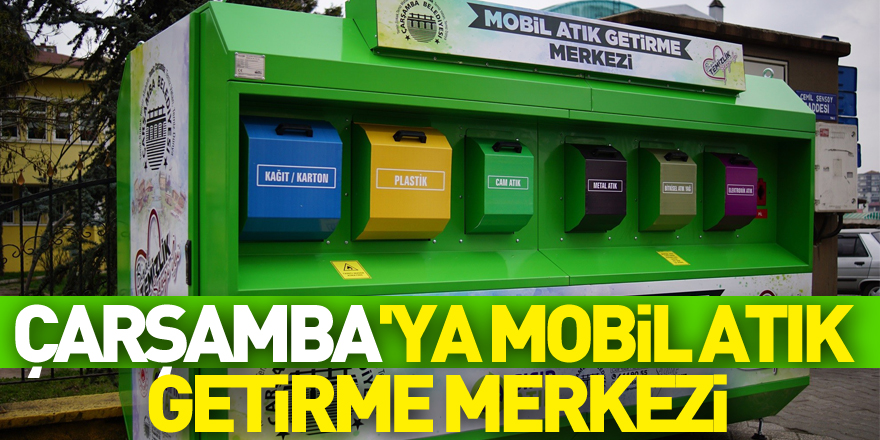 Çarşamba'ya mobil atık getirme merkezi