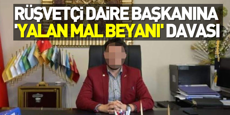 Rüşvetten 4 yıl 2 ay hapis cezası alan eski daire başkanına 'yalan mal beyanı' davası