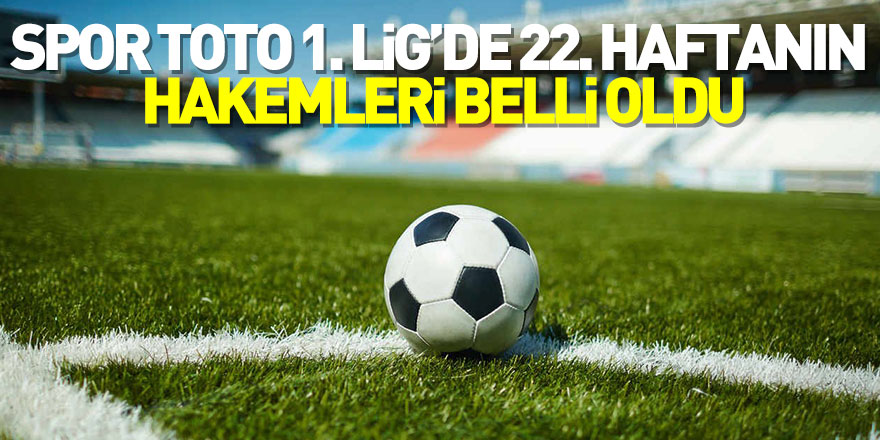 Spor Toto 1. Lig’de 22. haftanın hakemleri belli oldu