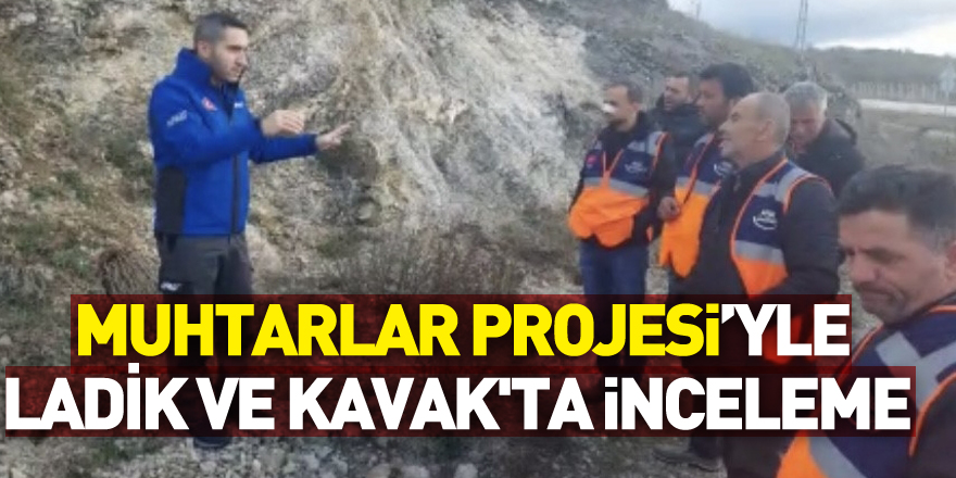 Afet İzlerinin Peşinde Muhtarlar Projesi kapsamında Ladik ve Kavak'ta inceleme