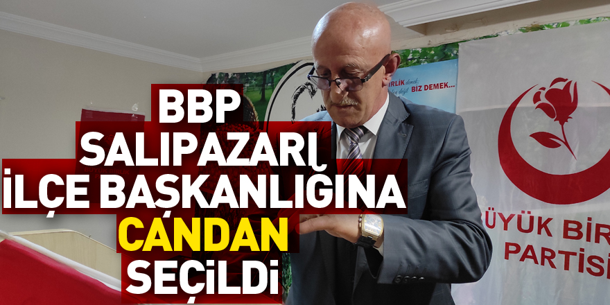 BBP Salıpazarı İlçe Başkanlığına Candan seçildi