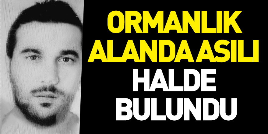 Samsun'da kayıp şahıs ormanlık alanda asılı halde bulundu