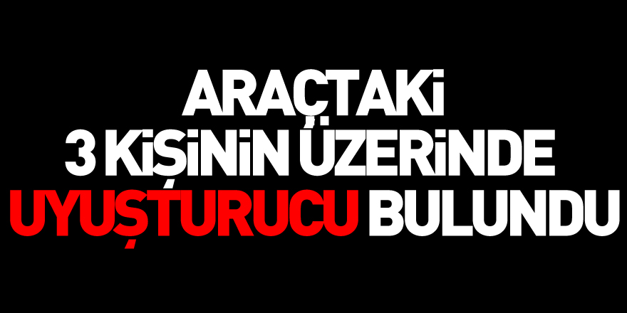 Samsun'da araçtaki 3 kişinin üzerinde uyuşturucu bulundu