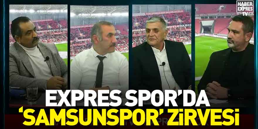 Expres Spor’da‘Samsunspor’ zirvesi