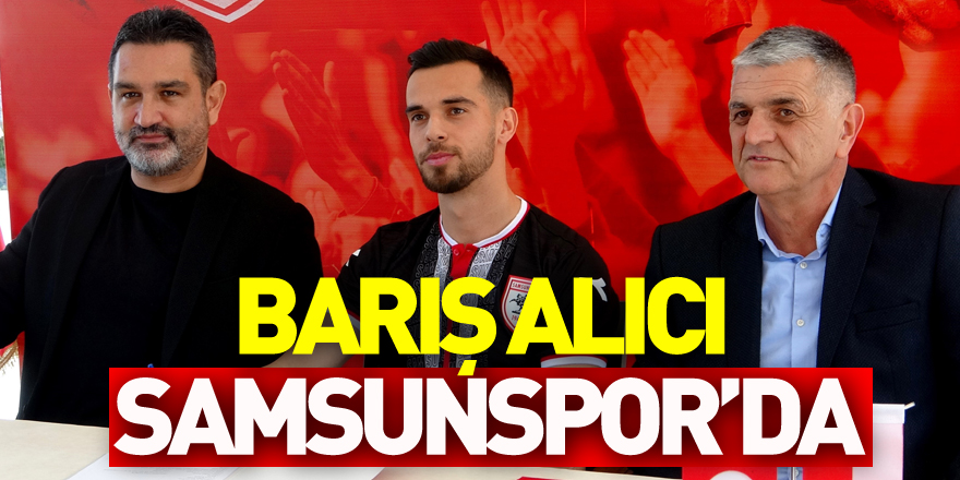 Barış Alıcı Samsunspor’da