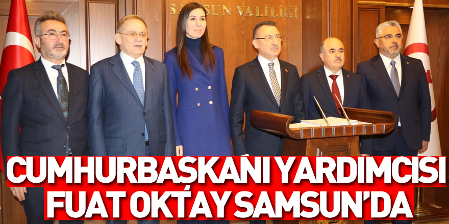 Cumhurbaşkanı Yardımcısı Fuat Oktay Samsun’da