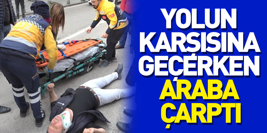 Yolun karşısına geçerken araba çarptı