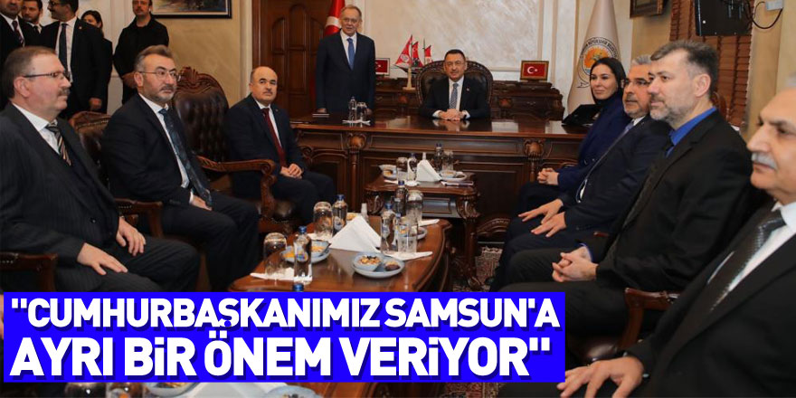 "Cumhurbaşkanımız Samsun'a ayrı bir önem veriyor"