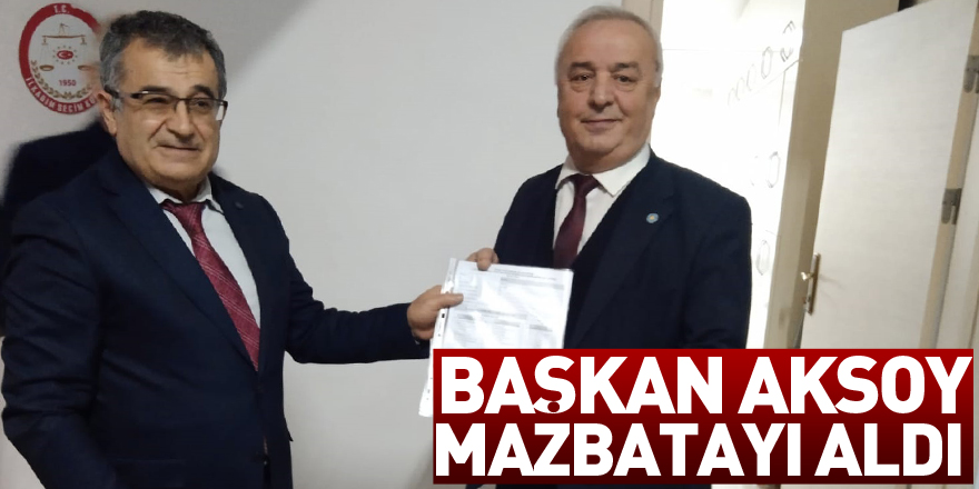 Başkan Aksoy mazbatayı aldı