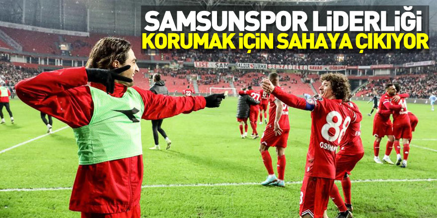 Samsunspor liderliği korumak için sahaya çıkıyor