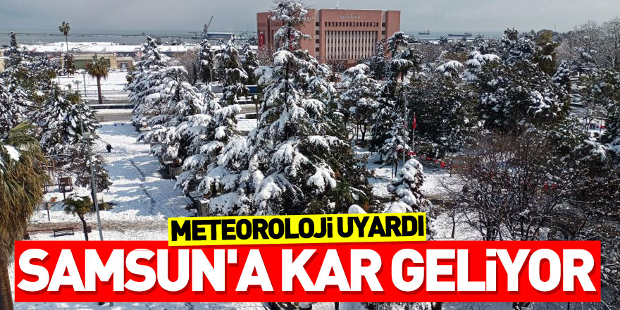 Meteoroloji uyardı: Samsun'a kar geliyor