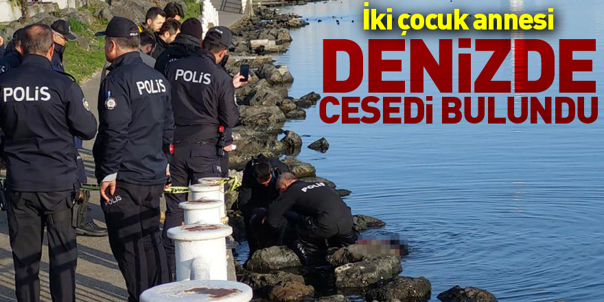 İki çocuk annesi kadının denizde cesedi bulundu