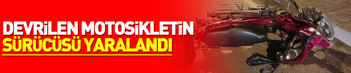 Devrilen motosikletin sürücüsü yaralandı