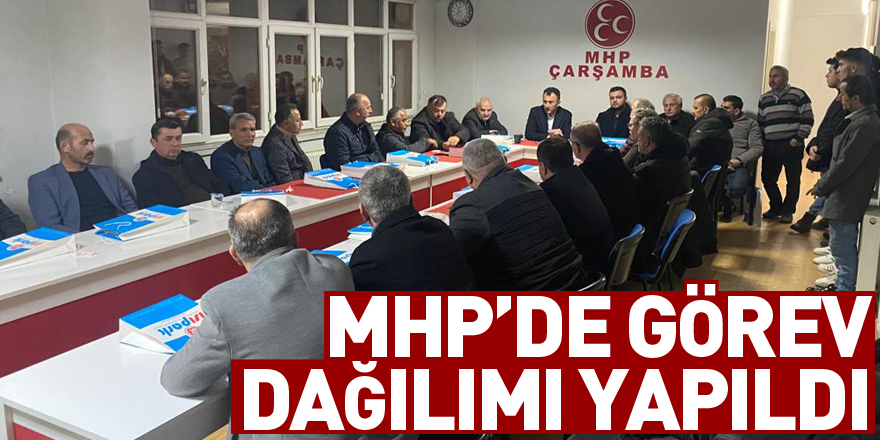 MHP’DE GÖREV DAĞILIMI YAPILDI