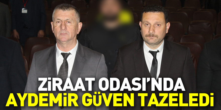 Ziraat Odası’nda Aydemir güven tazeledi