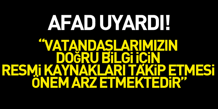 AFAD: “Vatandaşlarımızın doğru bilgi için resmi kaynakları takip etmesi önem arz etmektedir”