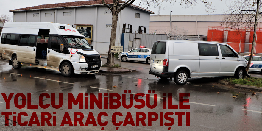 Yolcu minibüsü ile ticari araç çarpıştı: 1 yaralı