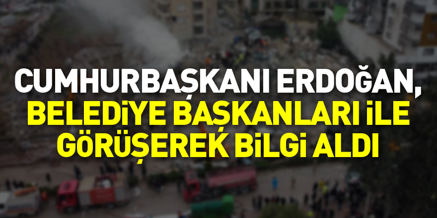 Cumhurbaşkanı Erdoğan, Adana, Osmaniye ve Kilis belediye başkanları ile telefonda görüşerek bilgi aldı