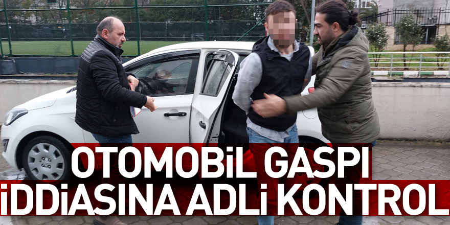 Otomobil gaspı iddiasına adli kontrol