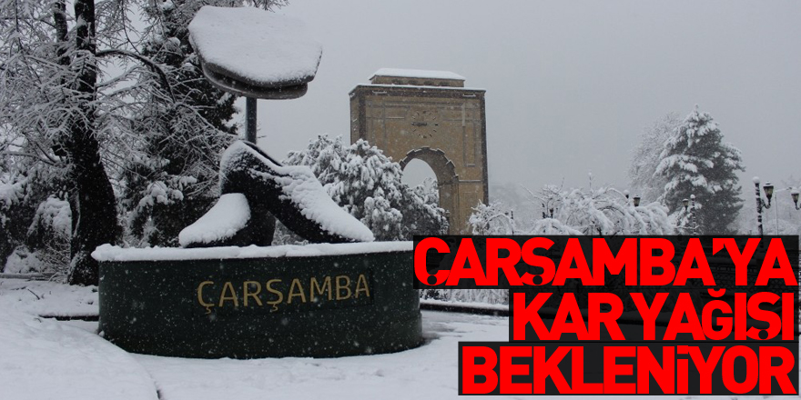 Çarşamba’ya kar yağışı bekleniyor