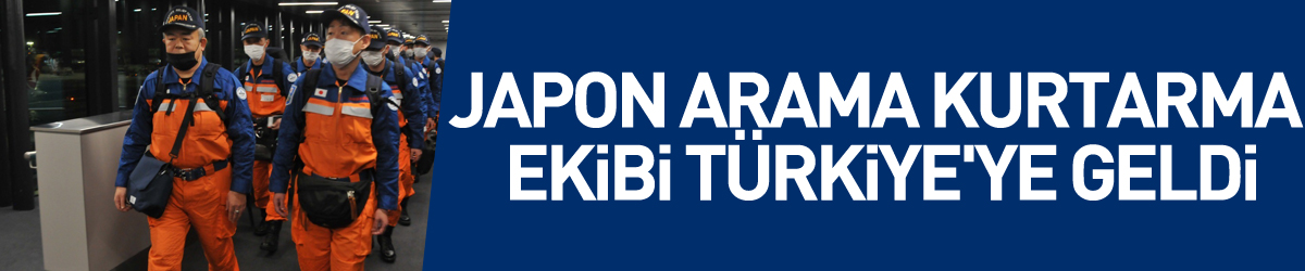 Japon arama kurtarma ekibi Türkiye'ye geldi