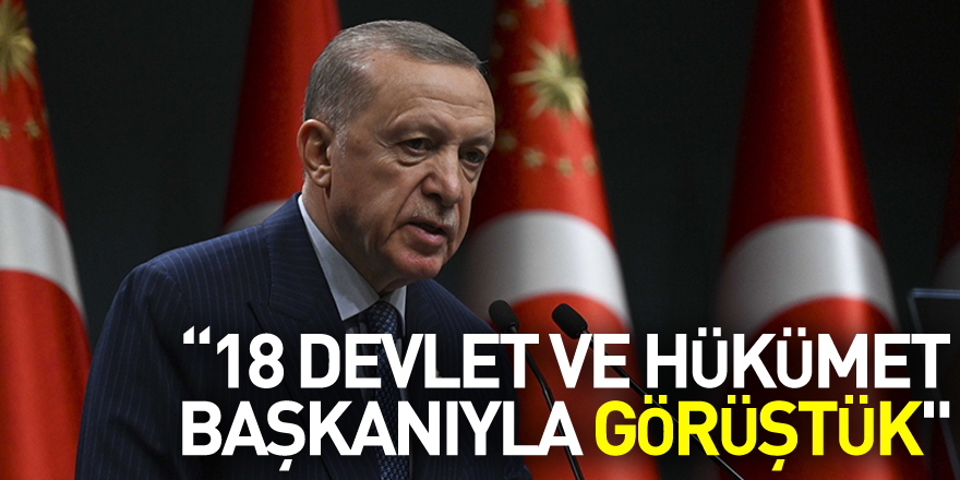 Erdoğan: "Şu ana kadar 70 ayrı ülke ve 14 uluslararası kuruluştan yardım teklifi aldık. Bizi telefonla arayan 18 devlet ve hükümet başkanıyla görüştük."