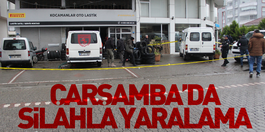 Çarşamba’da silahla yaralama