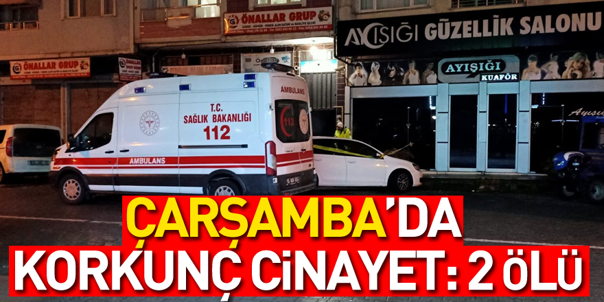 Çarşamba’da Korkunç Cinayet: 2 Ölü