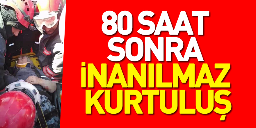 80 saat sonra inanılmaz kurtuluş