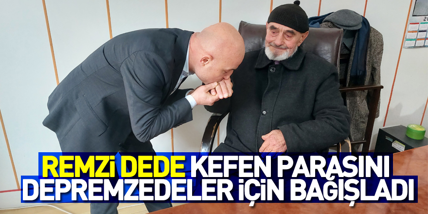 84 yaşındaki Remzi dede kefen parasını depremzedeler için bağışladı, herkesi ağlattı