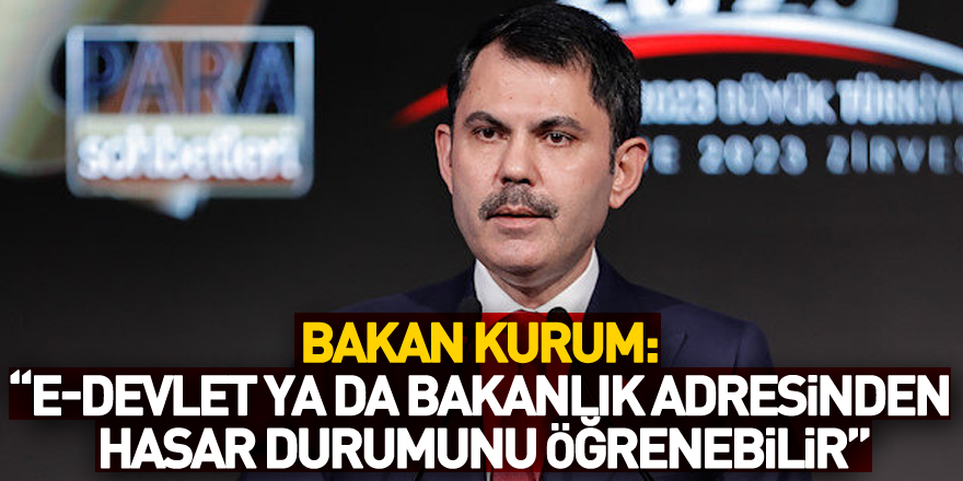 Bakan Kurum: “Vatandaşlarımız e-Devlet ya da bakanlık adresinden evlerinin hasar durumunu öğrenebilir”