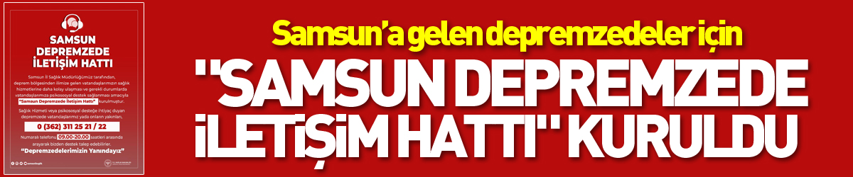 Samsun’a gelen depremzedeler için "Samsun Depremzede İletişim Hattı" kuruldu