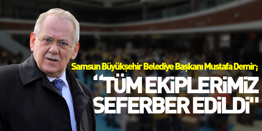 Başkan Demir: “Deprem bölgeleri için tüm ekiplerimiz seferber edildi"