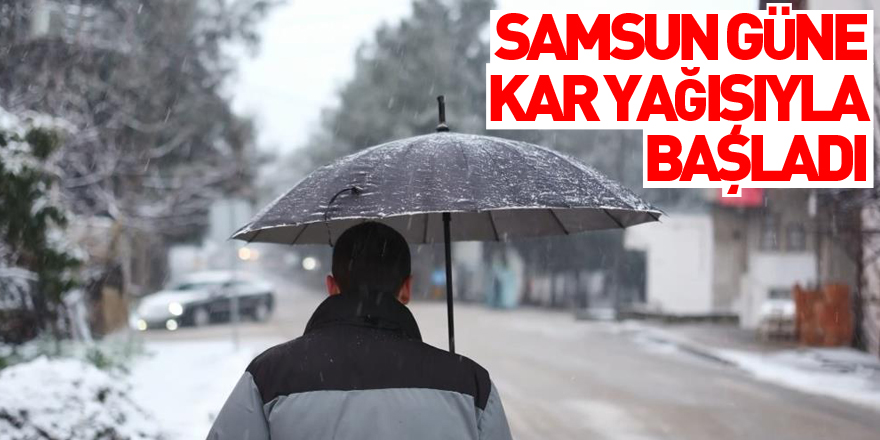 Samsun güne kar yağışıyla başladı